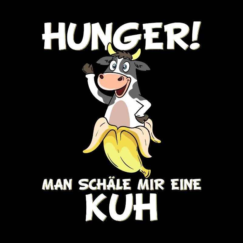 Hunger! Man schäle mir eine Kuh Spruch