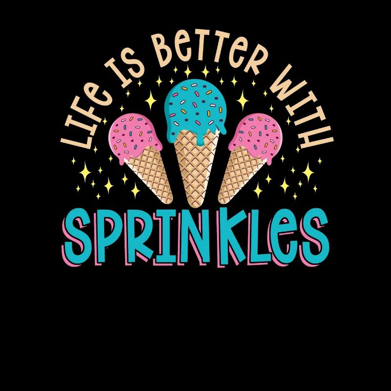 Life Is Better With Sprinkles Ice Cream Lover