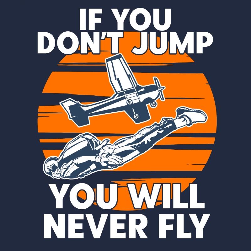 Skydiving If You Dont Jump You Will Never Fly