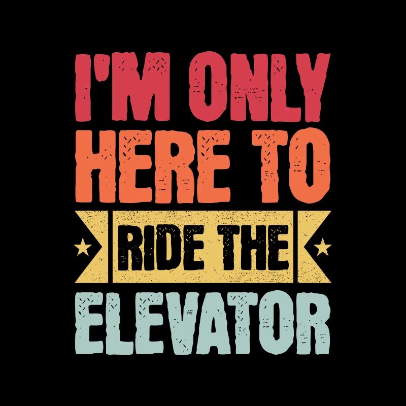 I'm Only Here To Ride The Elevator