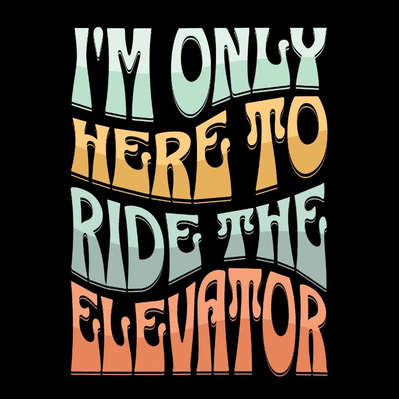 I'm Only Here To Ride The Elevator