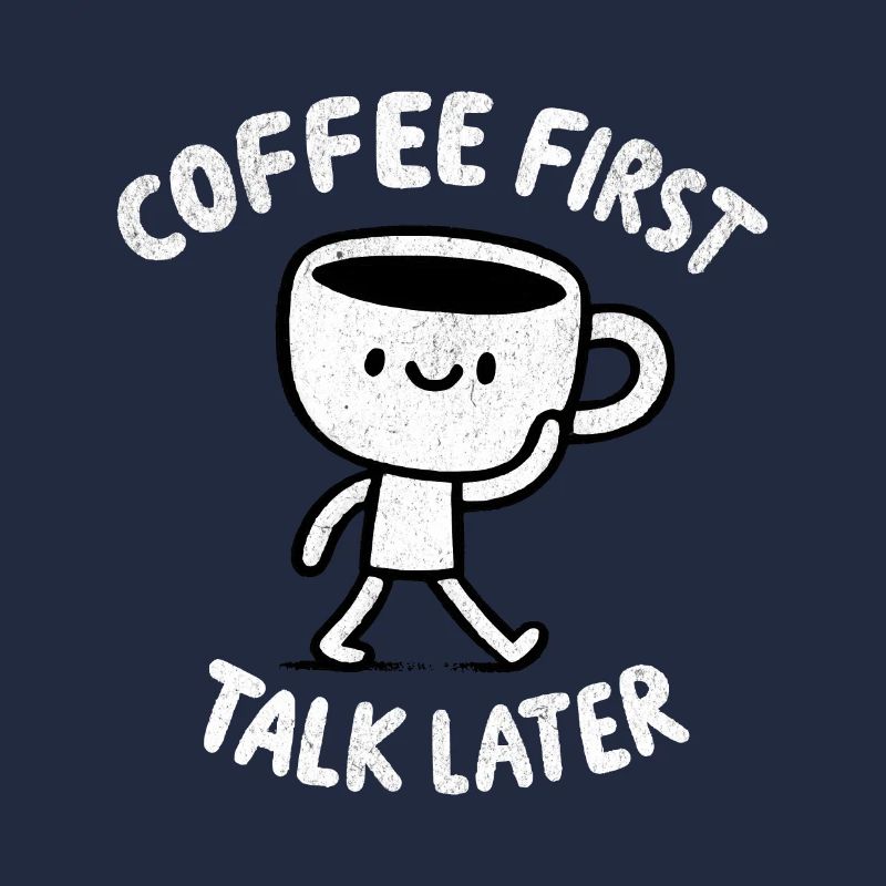 Coffee First - Talk Later Java Brew Humour
