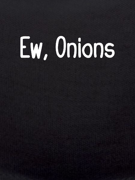 Ew, onions