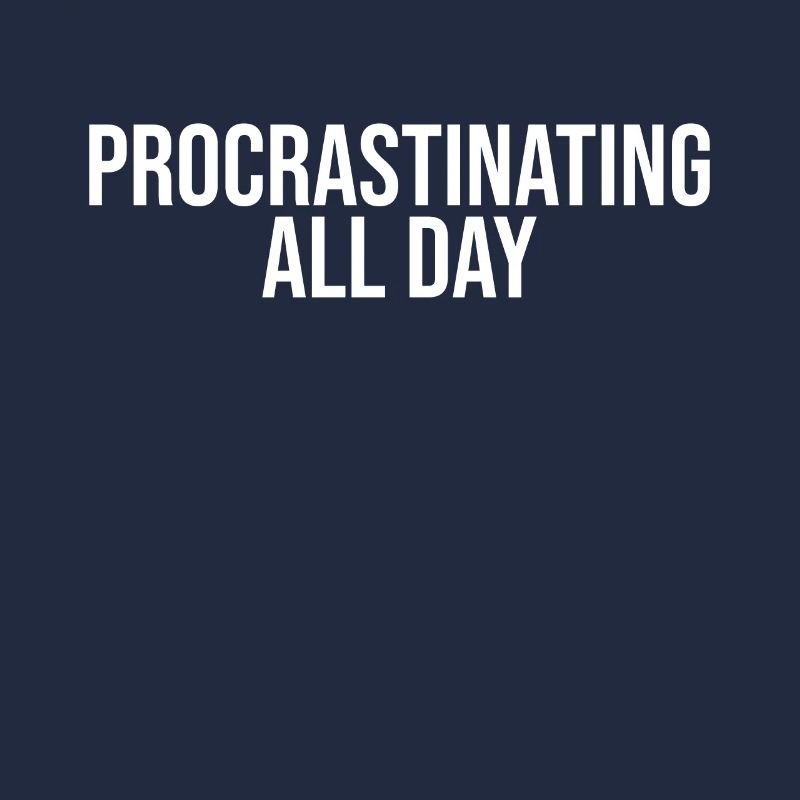 Procrastinate all day