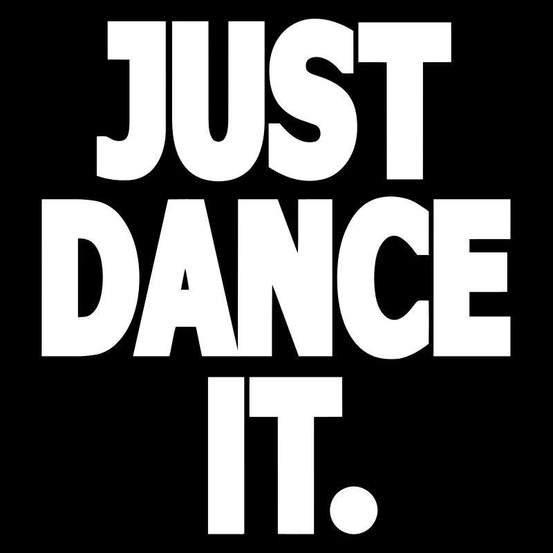 Just Dance It. - Dance Shirt