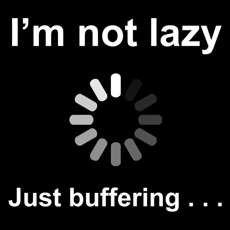I'm Not Lazy - I'm Buffering (White)