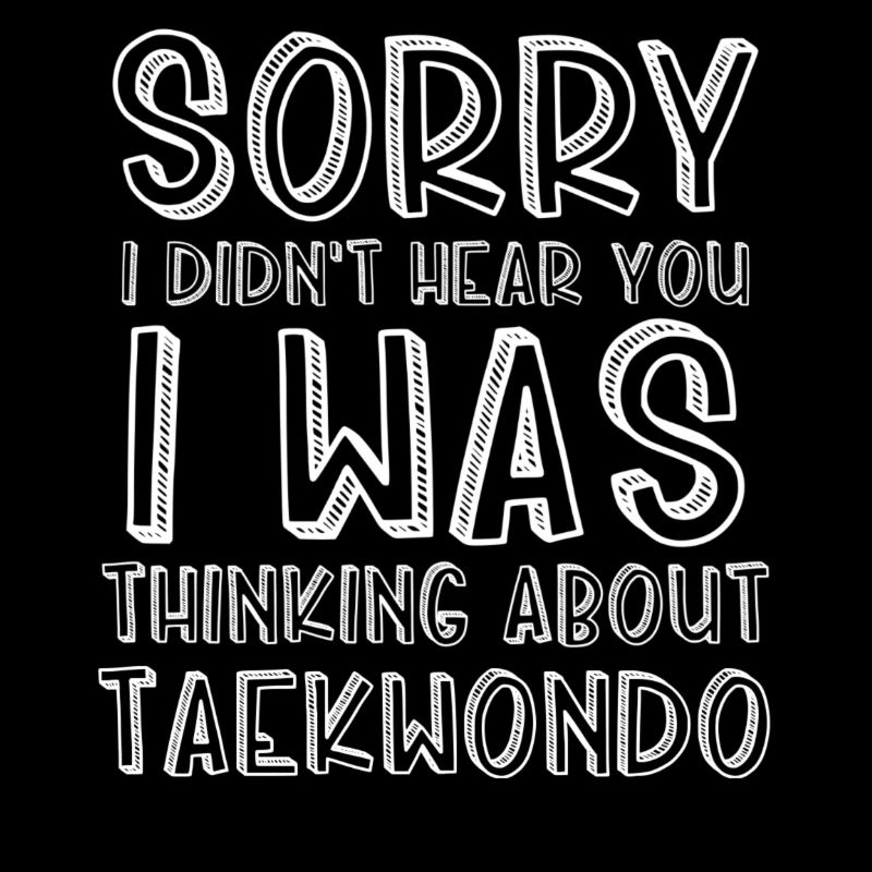Habe dich nicht gehört, ich dachte an Taekwondo