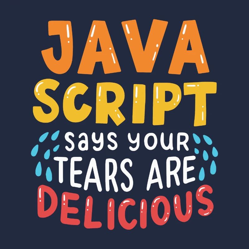 JavaScript Says Your Tears Are Delicious For Compu