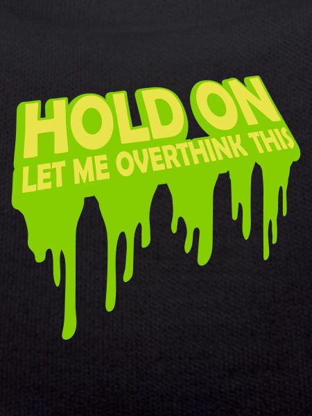 Let me overthink this