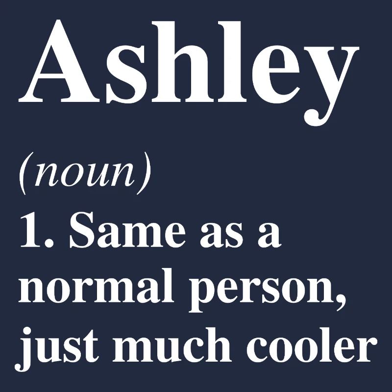 Ashley Definition Cool Name Saying Gift