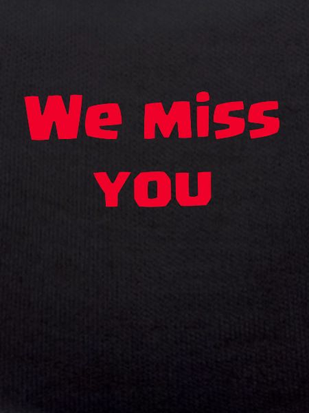 We Miss You
