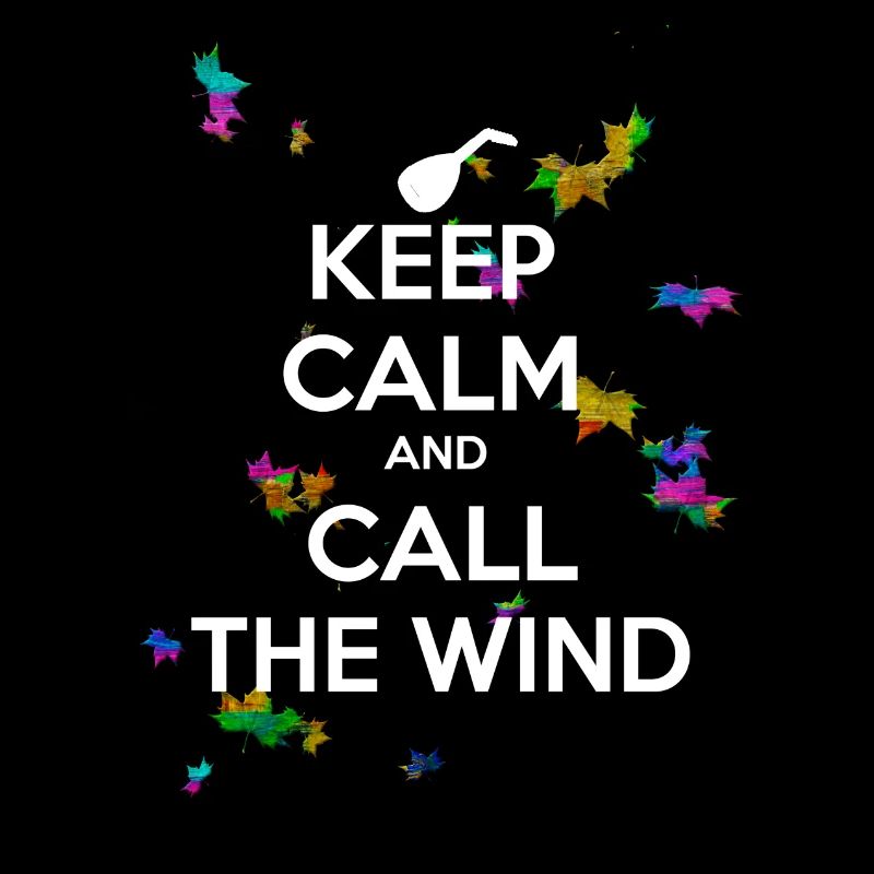 Bleib ruhig und ruf den Wind