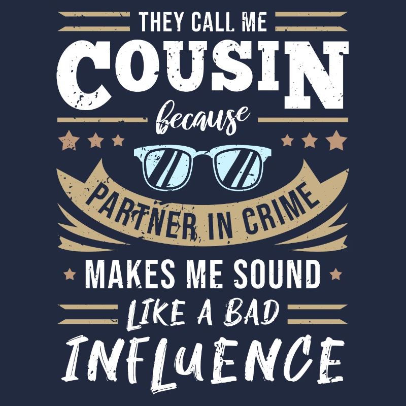 Cousin - Partner In Crime & Bad Influence