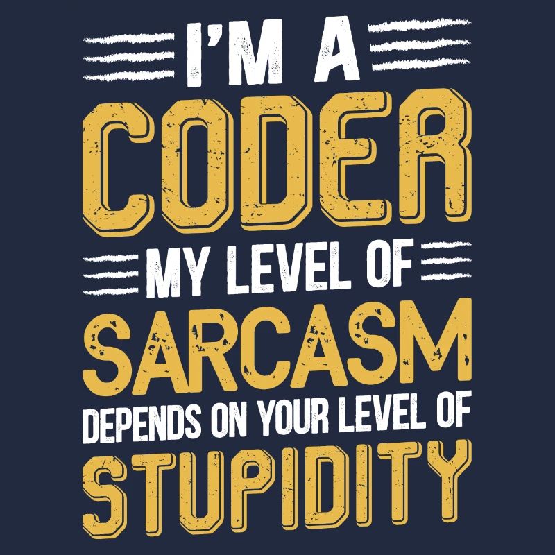 I am a coder my level of sarcasm