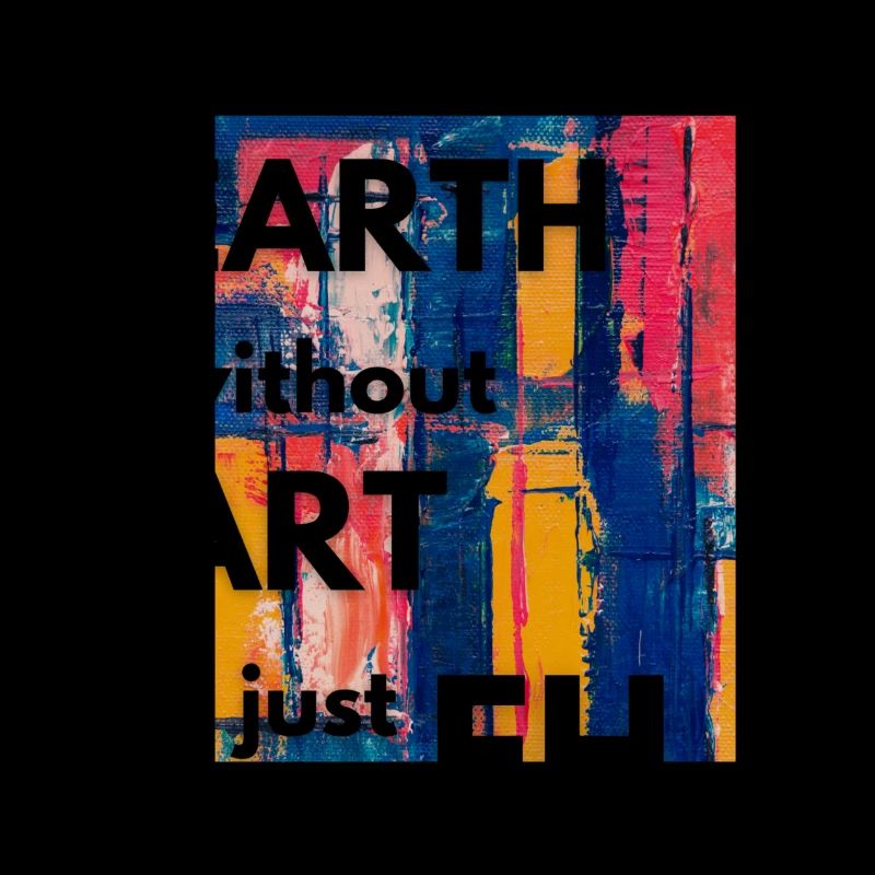Earth Without Art Is Just Eh Professeur d’art