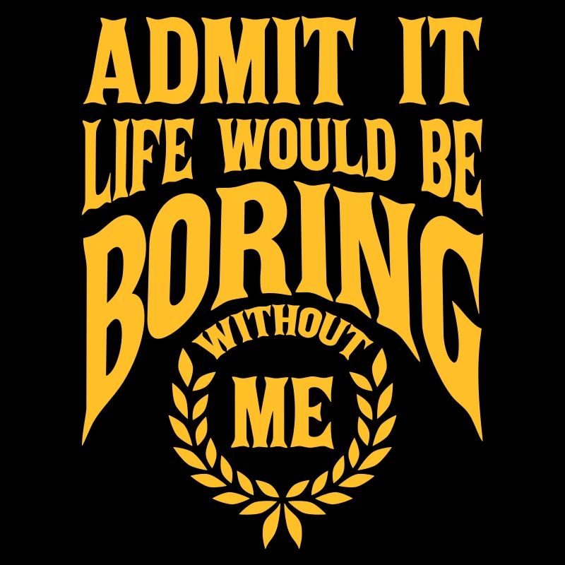 boring life without me
