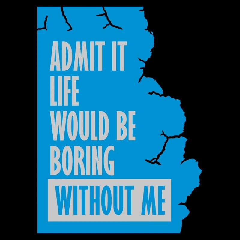 boring life without me