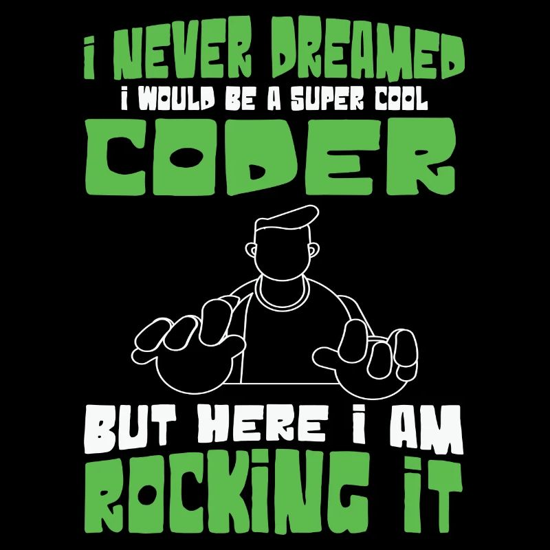 I Never Dreamed i would be cool Coder