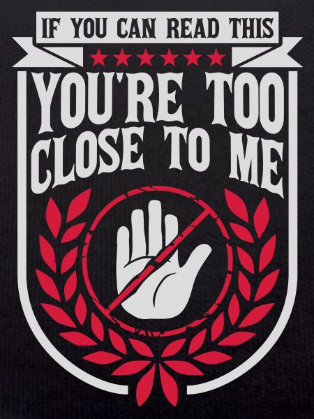 too close to me