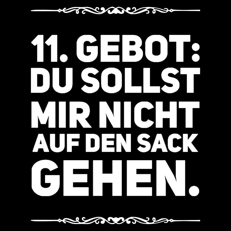 11. Gebot Du sollst mir nicht auf den Sack gehen