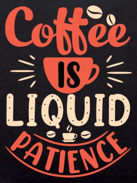 Coffee is liquid patience