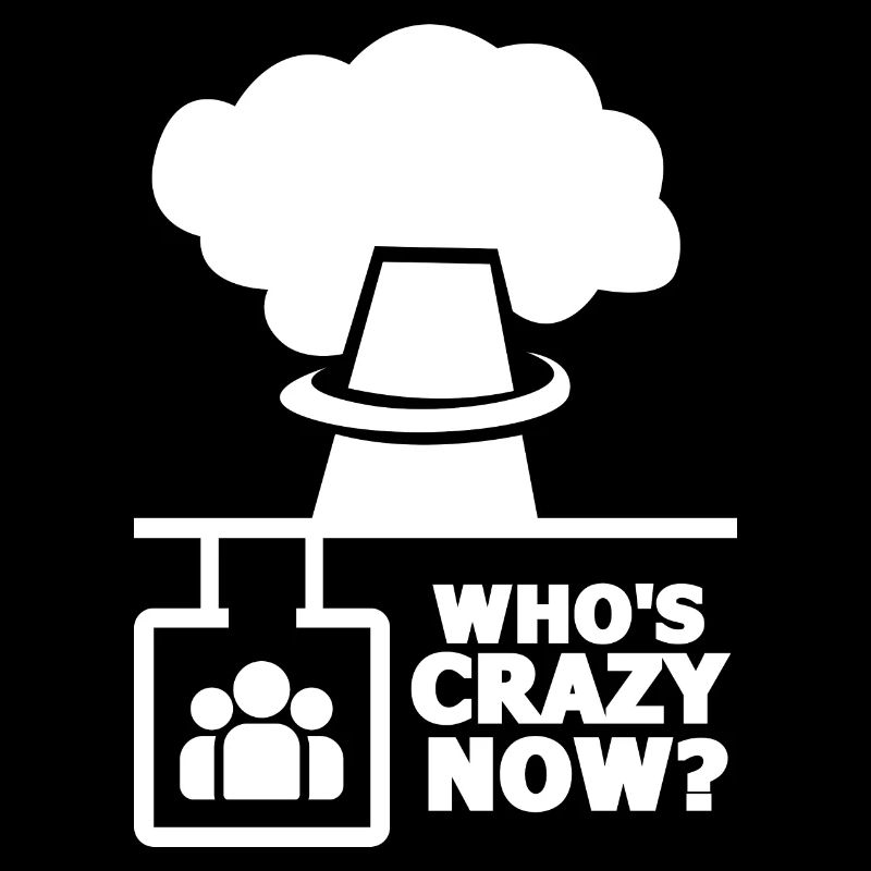 Who's Crazy Now Nuclear Technology Radiation