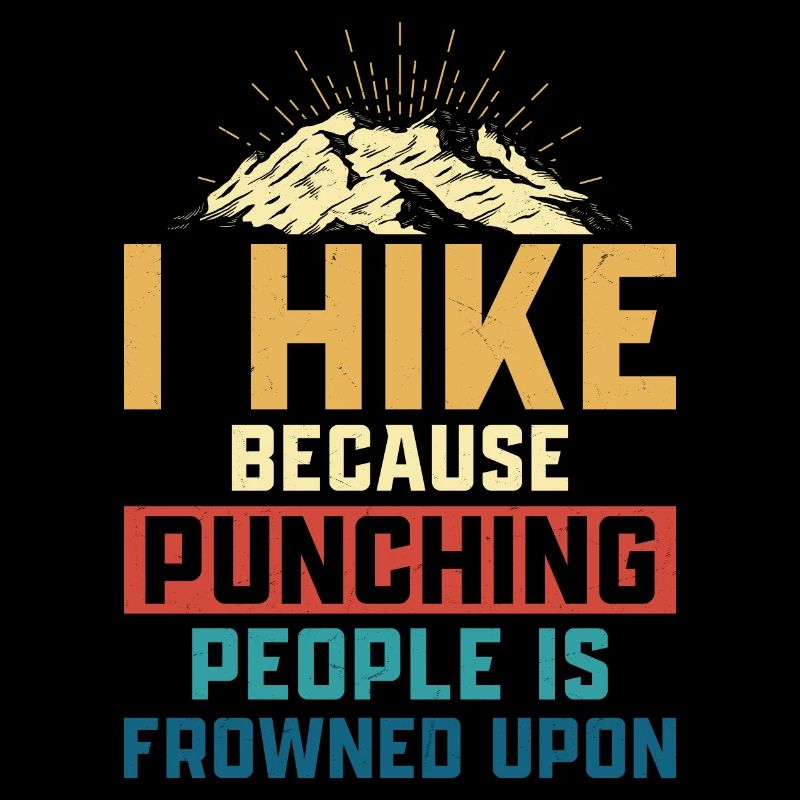 I Hike Because Punching People Is Frowned Upon Hik