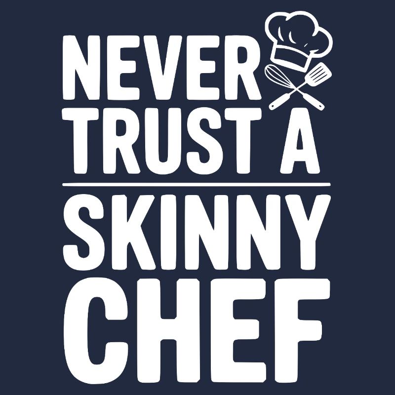 Never Trust a Skinny Chef
