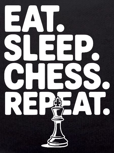 Eat. Sleep. Chess. Repeat.