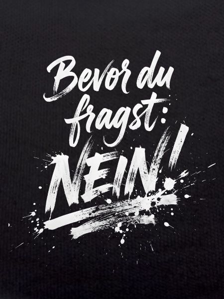 BEVOR DU FRAGST: NEIN!