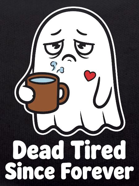 Dead Tired Since Forever Geist
