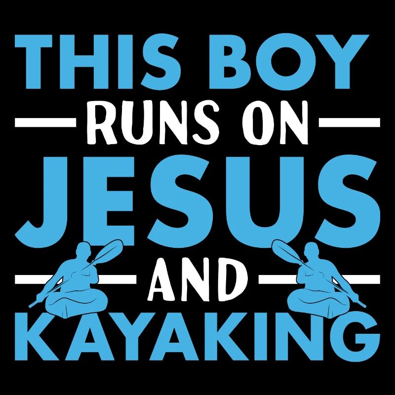 Kayaker This Boy Runs On Jesus And Kayaking