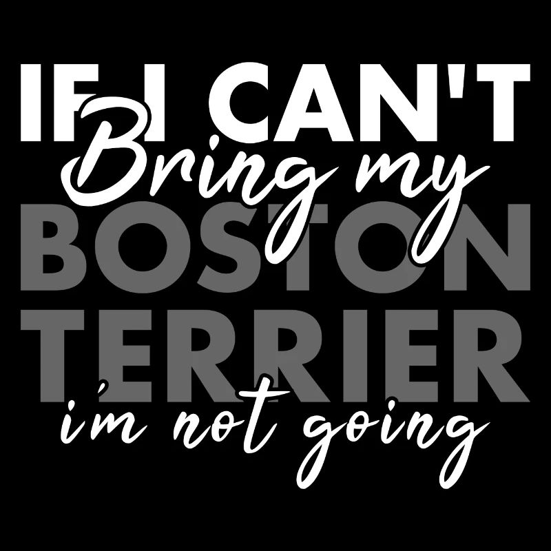 Bring My Boston Terrier I'm Not Going