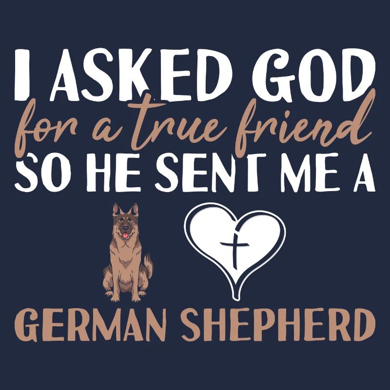 I Asked God For A True Friend German Shepherd