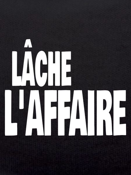 lâche l'affaire