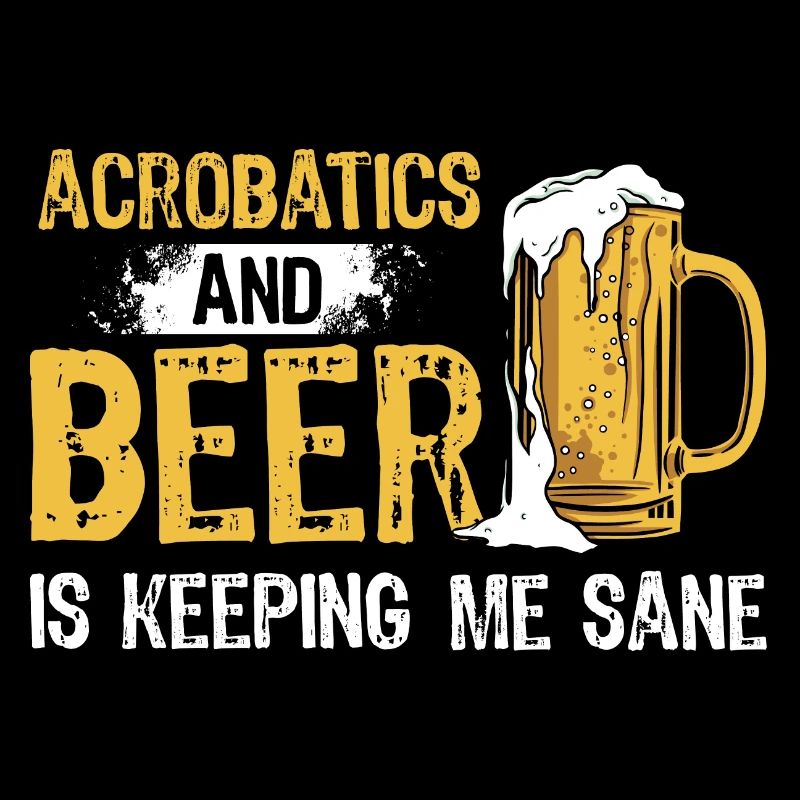 Acrobatics And Beer Is Keeping Me Sane Acrobat Gym