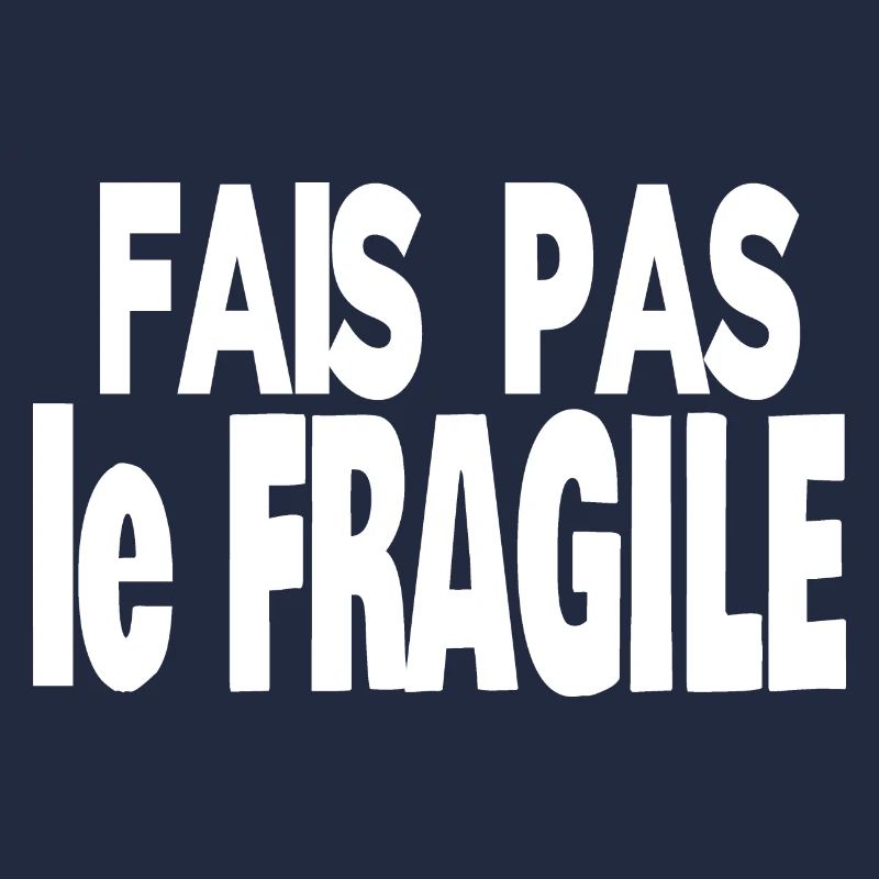 fais pas le fragile