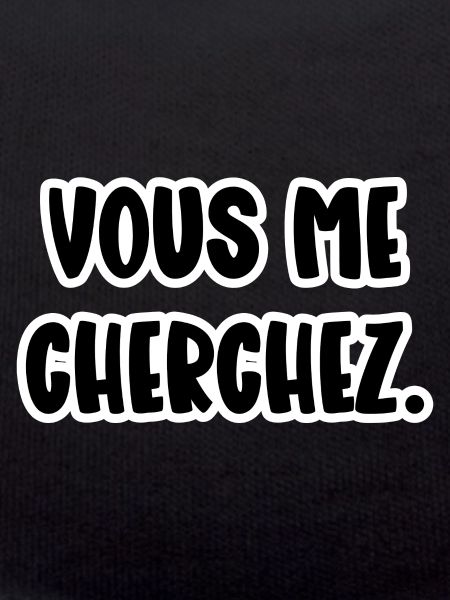 vous me cherchez
