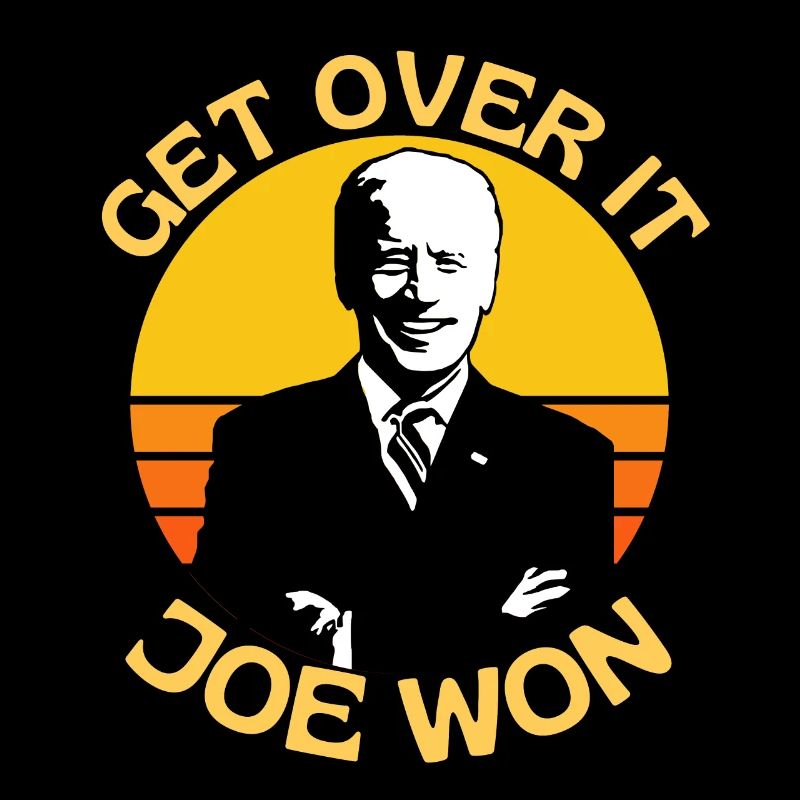 Get Over It Joe Won Pro Biden