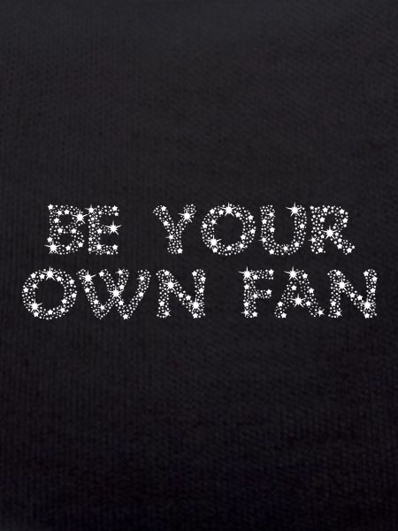 BE YOUR OWN FAN