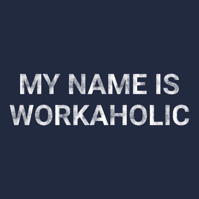 My Name Is Workaholic