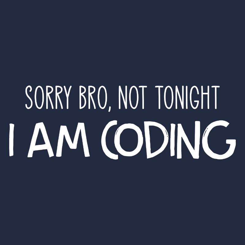 Sorry Bro Not Tonight I'm Coding Programmer Develo