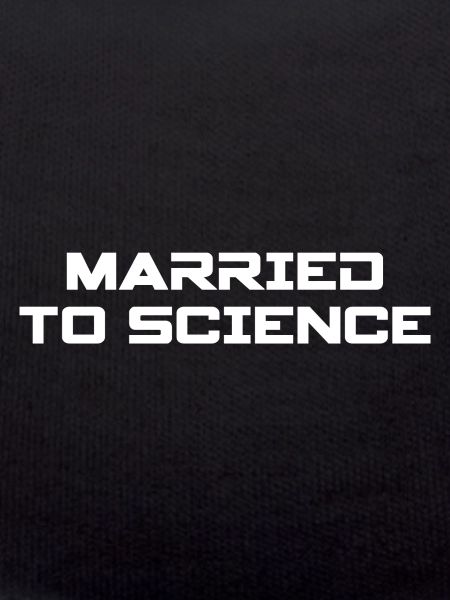 MARRIED TO SCIENCE