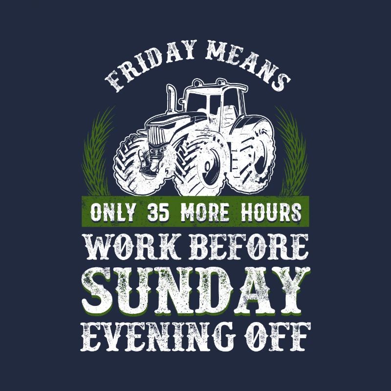 Friday More Hours Work Before Sunday Off Farmer