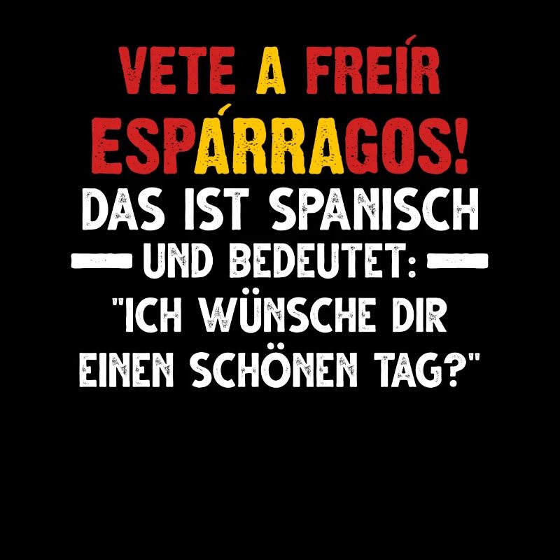 Vete a freír espárragos! Spanischer Spruch Spanien