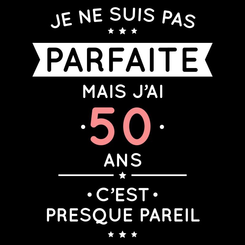 Anniversaire 50 ans - Pas parfaite mais 50 ans