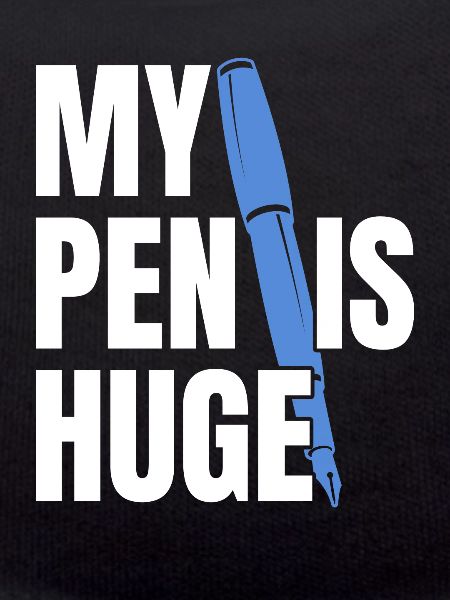 My pen is huge