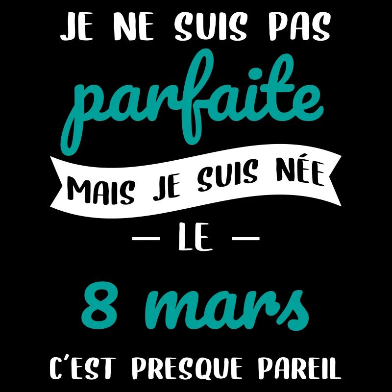 Anniversaire - Pas parfaite mais née le 8 Mars