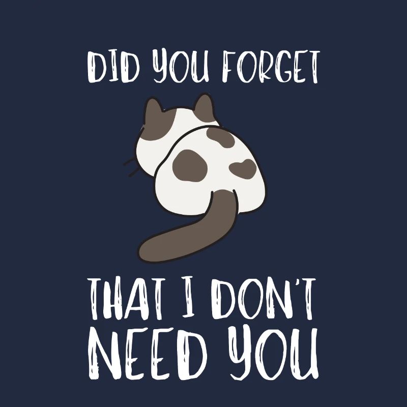 Sarcastic Quote - Did you forget that I dont need