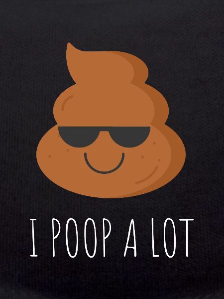 I Poop A Lot